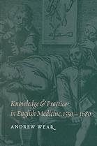 Knowledge and Practice in English Medicine, 1550-1680