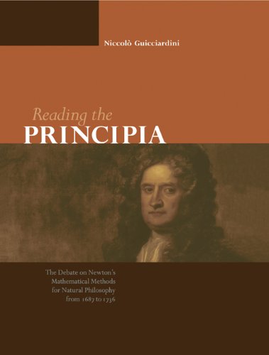 Reading the Principia : the debate on Newton's mathematical methods for natural philosophy from 1687 to 1736