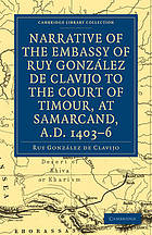 Narrative of the Embassy of Ruy. Gonz�lez de Clavijo to the Court of Timour, at Samarcand, A.D. 1403-6