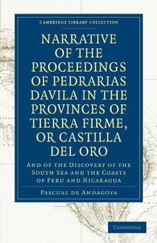 Narrative of the Proceedings of Pedrarias Davila in the Provinces of Tierra Firme, or Catilla del Oro