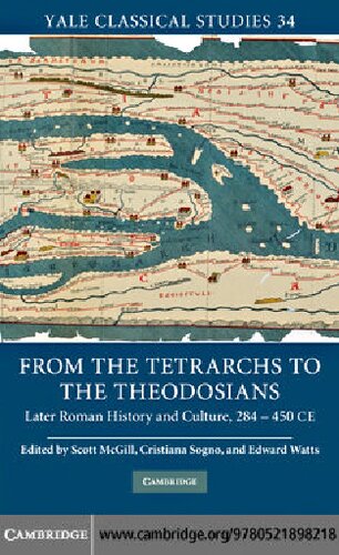 From the tetrarchs to the Theodosians : later Roman history and culture, 284-450 CE