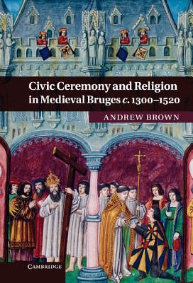 Civic Ceremony and Religion in Medieval Bruges c