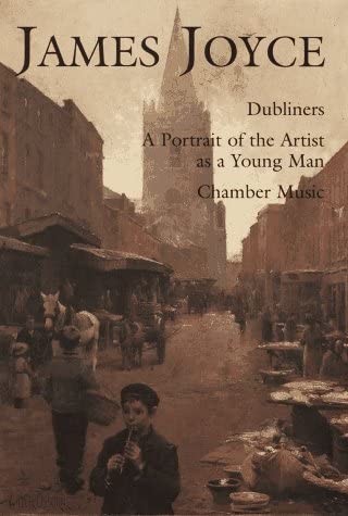 James Joyce: Dubliners, a Portrait of the Artist As a Young Man, Chamber Music