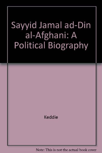 Sayyid Jamāl Ad Dīn &quot;Al Afghānī&quot;; A Political Biography