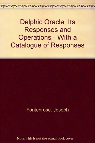 The Delphic Oracle, Its Responses &amp; Operations with a Catalogue of Responses