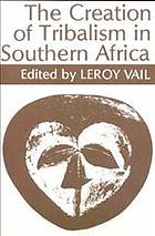 The Creation of Tribalism in Southern Africa