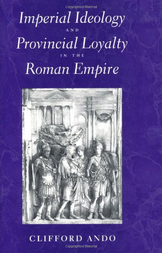 Imperial Ideology and Provincial Loyalty in the Roman Empire