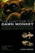 The Hunt for the Dawn Monkey: Unearthing the Origins of Monkeys, Apes, and Humans