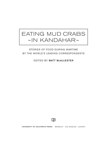 Eating Mud Crabs in Kandahar: Stories of Food during Wartime by the World's Leading Correspondents (Volume 31) (California Studies in Food and Culture)