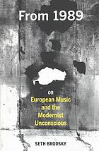 From 1989, or European Music and the Modernist Unconscious