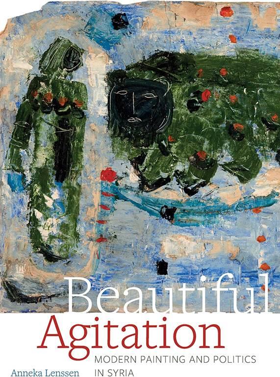 Beautiful Agitation: Modern Painting and Politics in Syria