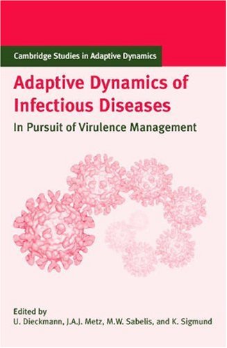 Adaptive Dynamics of Infectious Diseases: In Pursuit of Virulence Management (Cambridge Studies in Adaptive Dynamics, Series Number 2)