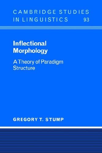 Inflectional Morphology: A Theory of Paradigm Structure (Cambridge Studies in Linguistics, Series Number 93)