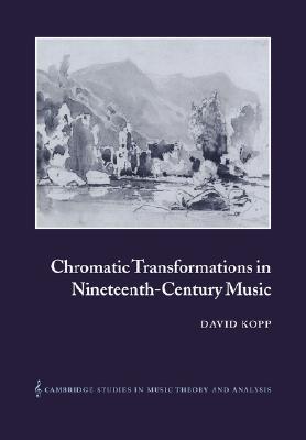 Chromatic Transformations in Nineteenth-Century Music