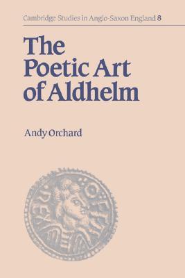 The Poetic Art of Aldhelm (Cambridge Studies in Anglo-Saxon England, Series Number 8)