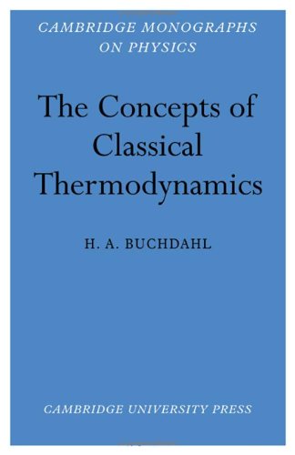 The Concepts Of Classical Thermodynamics (Cambridge Monographs On Physics)