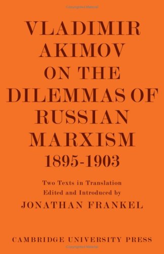 Vladimir Akimov on the Dilemmas of Russian Marxism 1895 1903