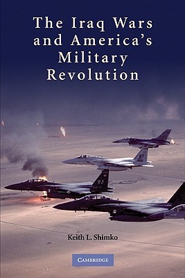 The Iraq Wars and America's Military Revolution