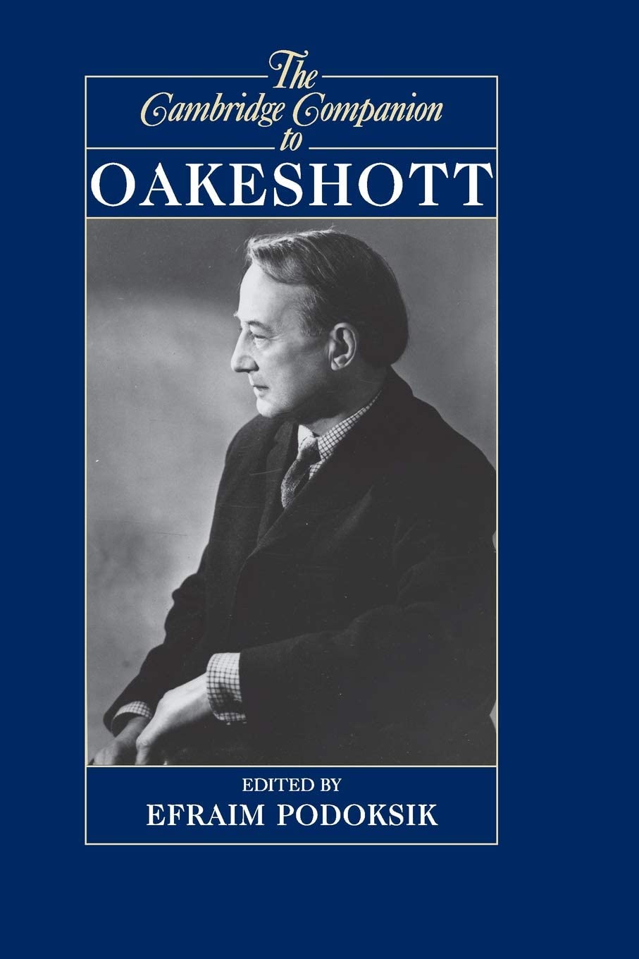 The Cambridge Companion to Oakeshott (Cambridge Companions to Philosophy)