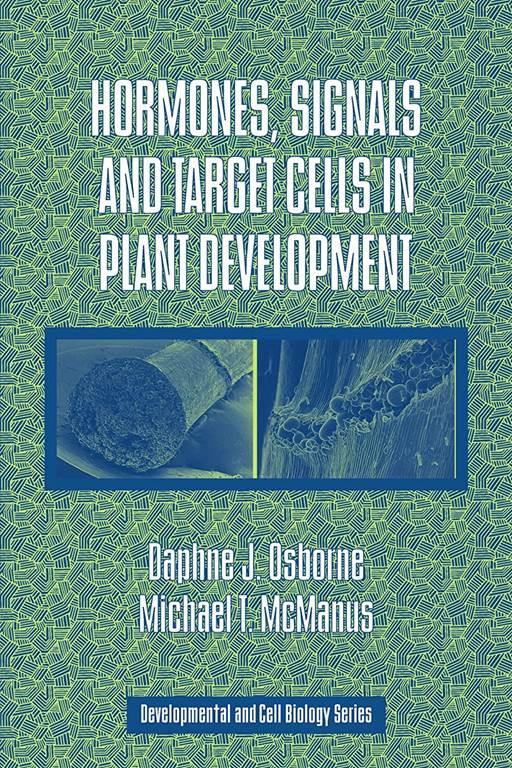 Hormones, Signals and Target Cells in Plant Development (Developmental and Cell Biology Series, Series Number 41)