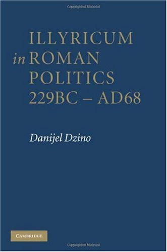 Illyricum in Roman Politics, 229 BC-AD 68