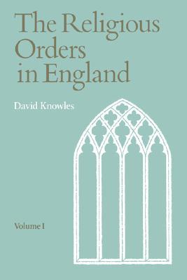 The Religious Orders in England, Vol. 1
