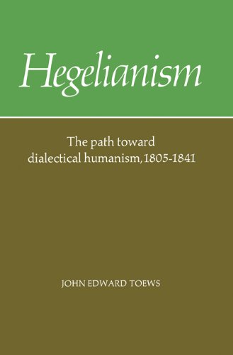 Hegelianism - The Path Toward Dialectical Humanism, 1805-1841