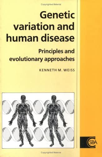 Genetic Variation and Human Disease: Principles and Evolutionary Approaches (Cambridge Studies in Biological and Evolutionary Anthropology, Series Number 11)