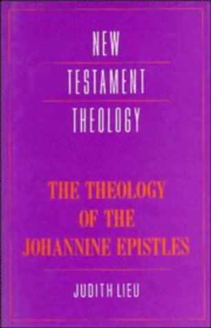 The Theology Of The Johannine Epistles