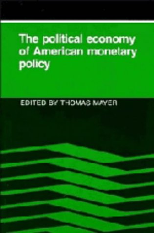 The Political Economy Of American Monetary Policy