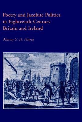 Poetry and Jacobite Politics in Eighteenth-Century Britain and Ireland