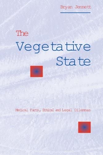 The Vegetative State: Medical Facts, Ethical and Legal Dilemmas