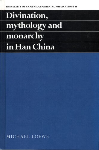 Divination, Mythology and Monarchy in Han China