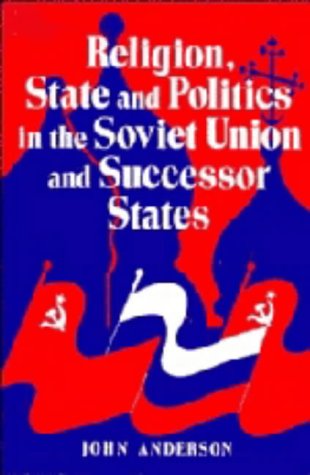 Religion, State, And Politics In The Soviet Union And Successor States