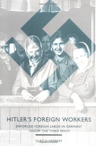 Hitler's Foreign Workers: Enforced Foreign Labor in Germany under the Third Reich