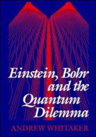 Einstein, Bohr, And The Quantum Dilemma