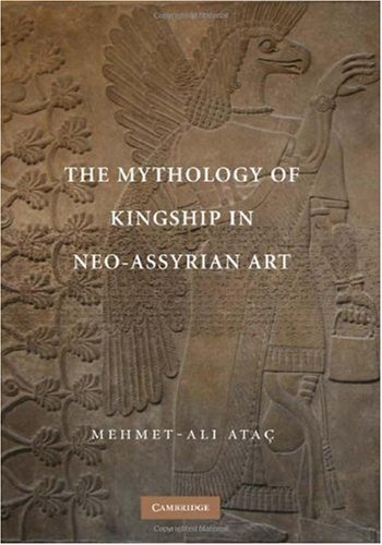 The Mythology of Kingship in Neo-Assyrian Art