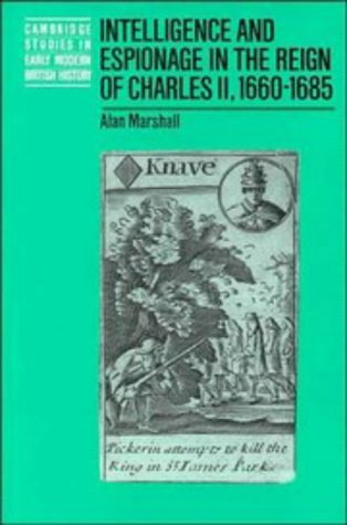 Intelligence &amp; Espionage in the Reign of Charles II 1660-85 (Studies in Early Modern British History)