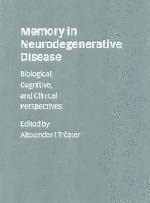 Memory in Neurodegenerative Disease: Biological, Cognitive, and Clinical Perspectives