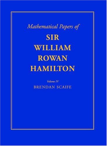 The Mathematical Papers of Sir William Rowan Hamilton, Vol. IV