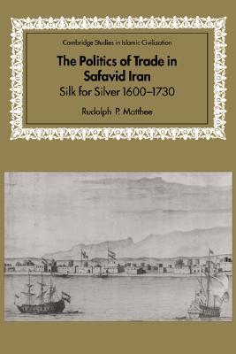 The Politics of Trade in Safavid Iran