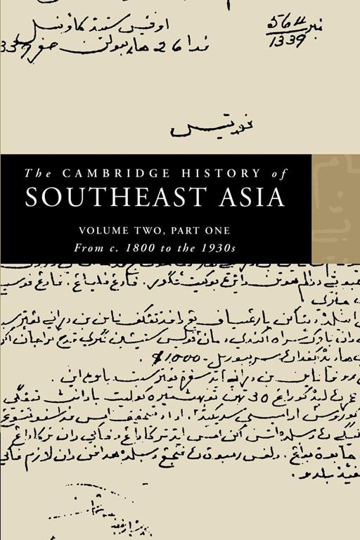 The Cambridge History of Southeast Asia, Vol. 2, Part 1: From c.1800 to the 1930s (The Cambridge History of Southeast Asia 4 Volume Paperback Set)