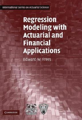 Regression Modeling with Actuarial and Financial Applications