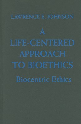 A Life-Centered Approach to Bioethics