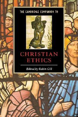 The Cambridge Companion to Christian Ethics