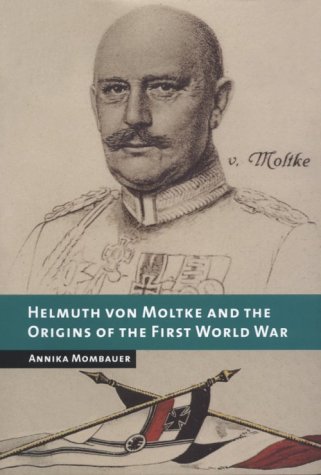 Helmuth von Moltke and the Origins of the First World War