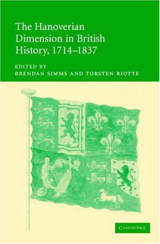 The Hanoverian Dimension in British History, 1714-1837