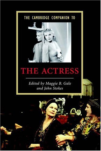 The Cambridge Companion to the Actress (Cambridge Companions to Literature)