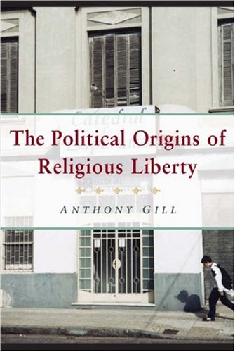 The Political Origins of Religious Liberty