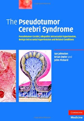 The Pseudotumor Cerebri Syndrome: Pseudotumor Cerebri, Idiopathic Intracranial Hypertension, Benign Intracranial Hypertension and Related Conditions